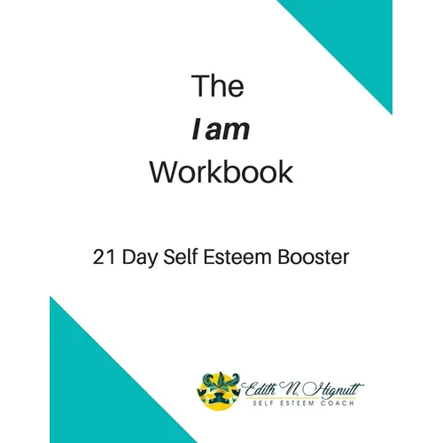 The I Am Workbook: 21 Day Self Esteem Booster - Paperback