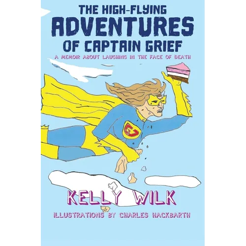 The High-Flying Adventures of Captain Grief: A memoir about laughing in the face of death - Paperback