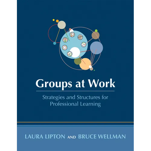 Groups at Work: Strategies and Structures for Professional Learning (Tools to Design and Prepare Productive and Efficient Meetings with Groups) - Paperback