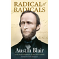 Radical of Radicals: Austin Blair: Civil War Governor-In His Own Words - Hardcover