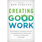 Creating Good Work: The World's Leading Social Entrepreneurs Show How to Build a Healthy Economy - Hardcover