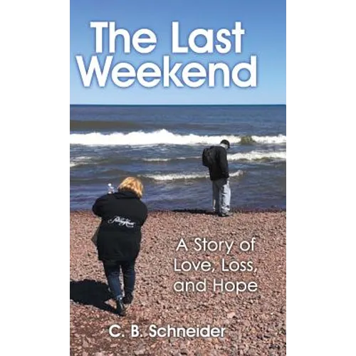 The Last Weekend: A Story of Love, Loss, and Hope - Hardcover