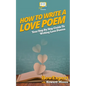 How To Write a Love Poem: Your Step-By-Step Guide To Writing Love Poems - Paperback