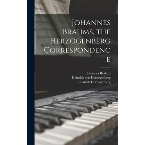 Johannes Brahms, the Herzogenberg Correspondence - Hardcover