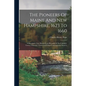 The Pioneers Of Maine And New Hampshire, 1623 To 1660: A Descriptive List, Drawn From Records Of The Colonies, Towns, Churches, Courts And Other Conte - Paperback