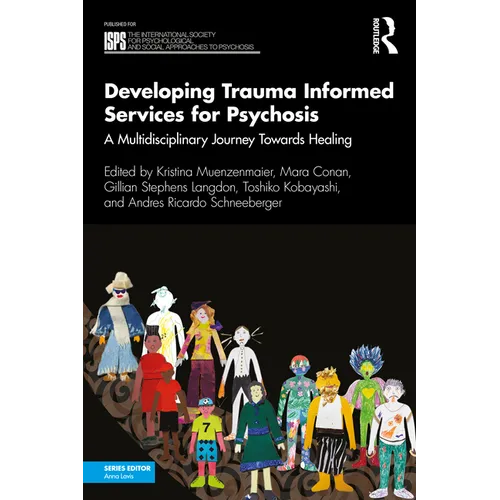 Developing Trauma Informed Services for Psychosis: A Multidisciplinary Journey Towards Healing - Paperback