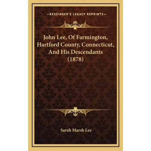 John Lee, Of Farmington, Hartford County, Connecticut, And His Descendants (1878) - Hardcover