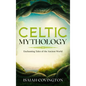 Celtic Mythology: Enchanting Tales of the Ancient World - Hardcover
