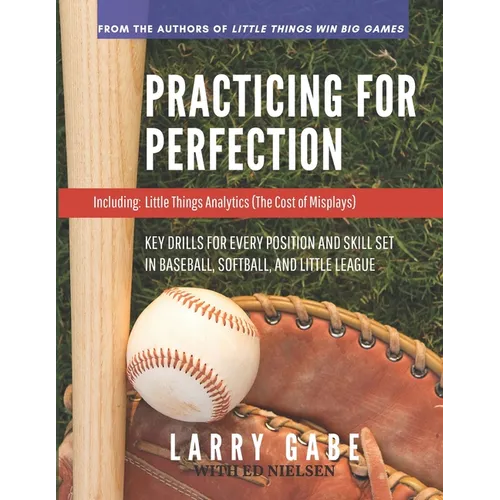 Practicing for Perfection: Key Drills for Every Position and Skill Set in Baseball, Softball, and Little League - Paperback