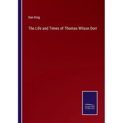 The Life and Times of Thomas Wilson Dorr - Paperback