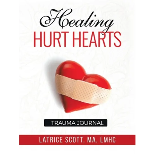 Healing Hurt Hearts Trauma Journal - Paperback