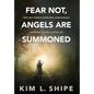 Fear Not, Angels Are Summoned: How One Woman Overcame Unimaginable Suffering to Live a Life of Joy - Hardcover