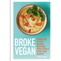 Broke Vegan: Over 100 Plant-Based Recipes That Don't Cost the Earth - Hardcover