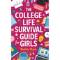 The College Life Survival Guide for Girls A Graduation Gift for High School Students, First Years and Freshmen - Hardcover
