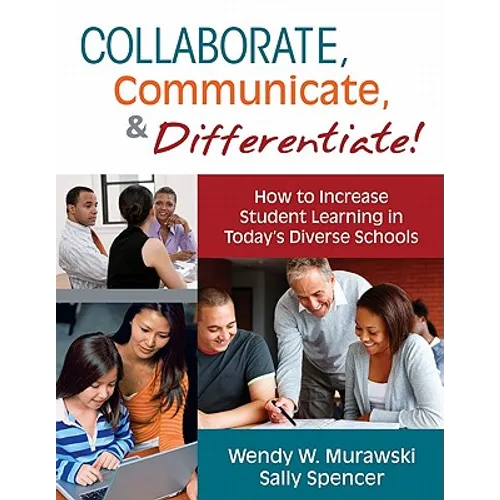 Collaborate, Communicate, & Differentiate!: How to Increase Student Learning in Today's Diverse Schools - Paperback