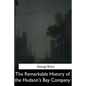 The Remarkable History of the Hudson's Bay Company - Paperback