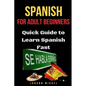 Spanish for Adult Beginners: Quick Guide to Learn Spanish Fast - Paperback