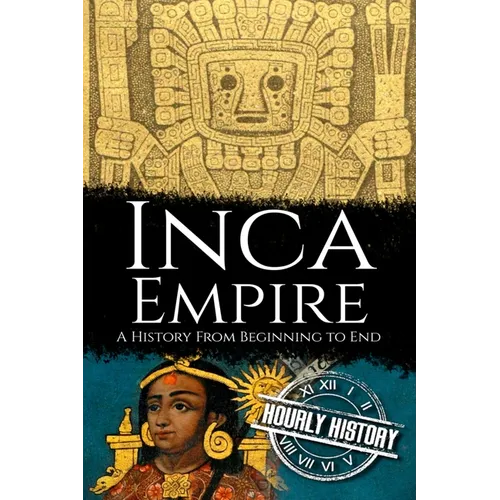 Inca Empire: A History from Beginning to End - Paperback