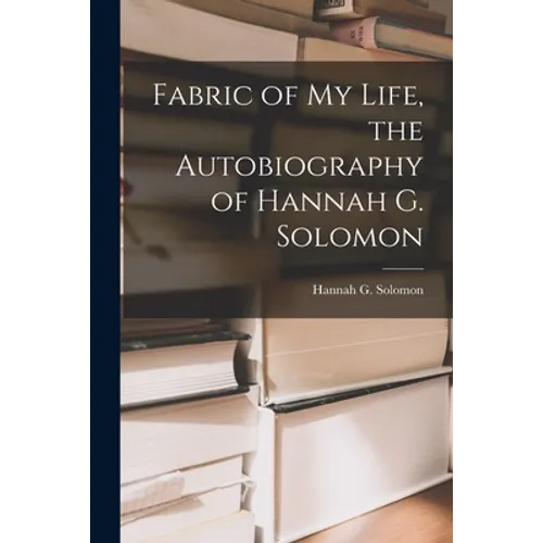 Fabric of My Life, the Autobiography of Hannah G. Solomon - Paperback