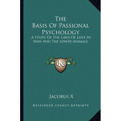 The Basis Of Passional Psychology: A Study Of The Laws Of Love In Man And The Lower Animals - Paperback