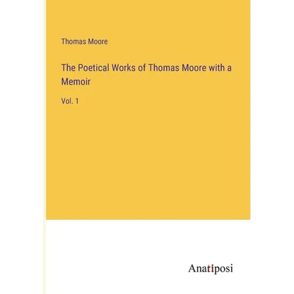 The Poetical Works of Thomas Moore with a Memoir: Vol. 1 - Paperback