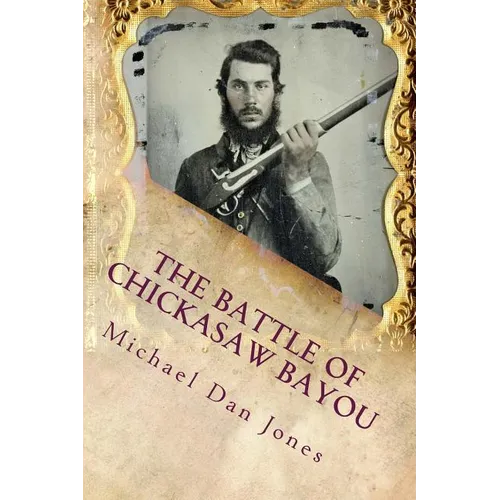 The Battle of Chickasaw Bayou, Mississippi: A Confederate Victory in the Vicksburg Campaign - Paperback
