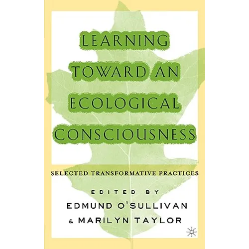 Learning Toward an Ecological Consciousness: Selected Transformative Practices - Paperback