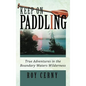 Keep on Paddling: True Adventures in the Boundary Waters Wilderness - Hardcover