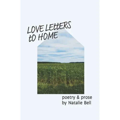 Love Letters to Home: poems about the people & places that make me feel like I'm home - Paperback