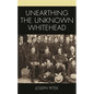 Unearthing the Unknown Whitehead - Hardcover
