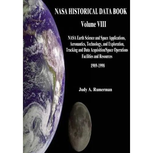 NASA Historical Data Book: Volume VIII: NASA Earth Science and Space Applications, Aeronautics, Technology, and Exploration, Tracking and Data Ac - Paperback