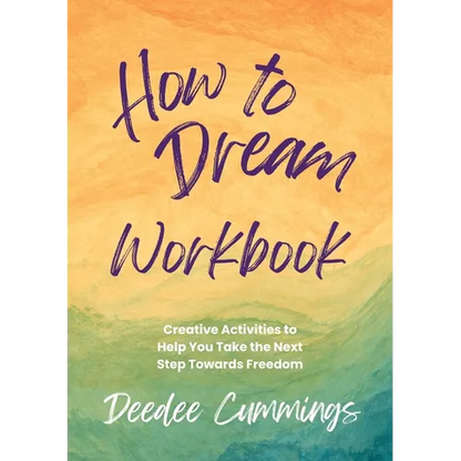 How to Dream Workbook: Creative Activities to Help You Take the Next Step Towards Freedom - Paperback