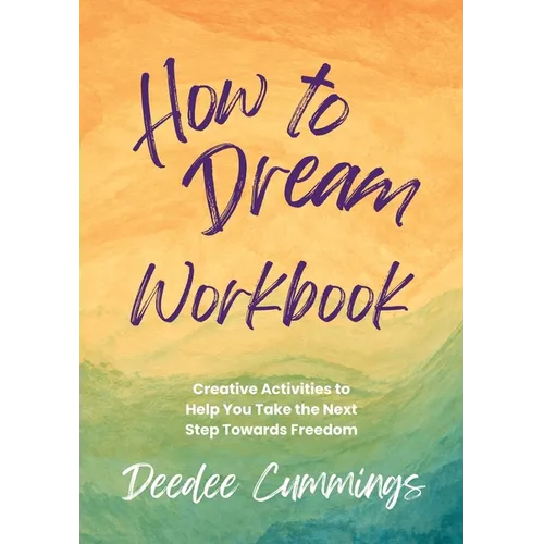 How to Dream Workbook: Creative Activities to Help You Take the Next Step Towards Freedom - Paperback