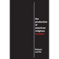 The Production of American Religious Freedom - Paperback