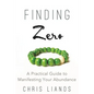 Finding Zero: A Practical Guide to Manifesting Your Abundance - Paperback