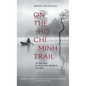 On the Ho Chi Minh Trail: The Blood Road, the Women Who Defended It, the Legacy - Hardcover