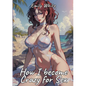 How I become Crazy for Sex: Sexy Erotic Stories for Adults Illustrated with Hentai Pictures - Naked Illustrations Included - Hot Plots - Paperback