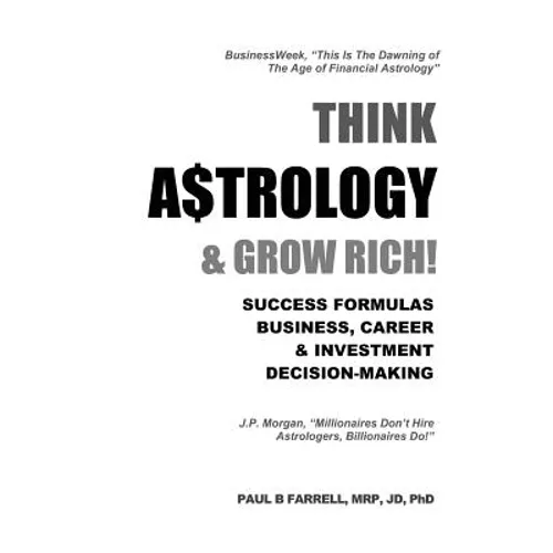Think A$trology & Grow Rich: Success Formulas for Business, Careers & Investment Decision-Making - Paperback