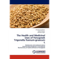 The Health and Medicinal Uses of Fenugreek Trigonella Foenum-Graecum L - Paperback