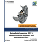 Autodesk Inventor 2023: A Power Guide for Beginners and Intermediate Users - Paperback