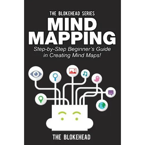 Mind Mapping: Step-by-Step Beginner's Guide in Creating Mind Maps! - Paperback
