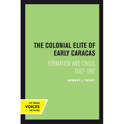 The Colonial Elite of Early Caracas: Formation and Crisis, 1567-1767 - Paperback