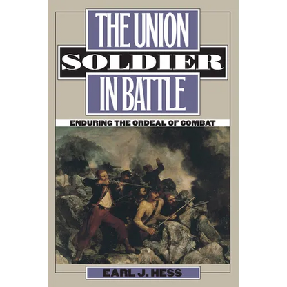 The Union Soldier in Battle: Enduring the Ordeal of Combat - Paperback