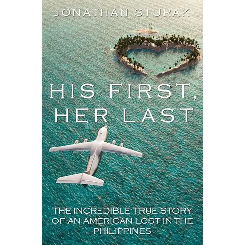 His First, Her Last: The Incredible True Story of an American Lost in the Philippines - Paperback