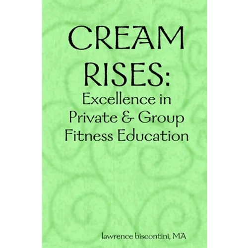 Cream Rises: Excellence in Private & Group Fitness Education - Paperback