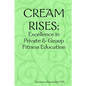 Cream Rises: Excellence in Private & Group Fitness Education - Paperback