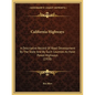 California Highways: A Descriptive Record Of Road Development By The State And By Such Counties As Have Paved Highways (1920) - Paperback