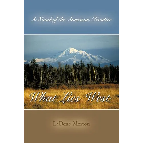 What Lies West: A Novel of the American Frontier - Paperback