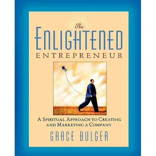 The Enlightened Entrepreneur: A Spiritual Approach to Creating & Marketing a Company - Paperback