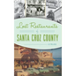 Lost Restaurants of Santa Cruz County - Hardcover